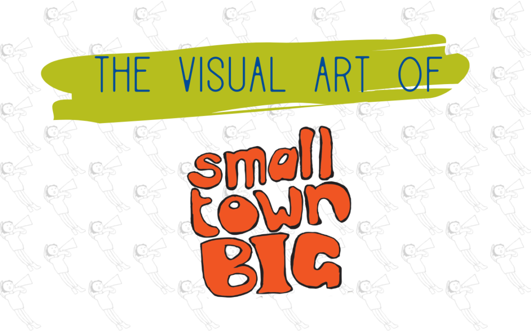 The Visual Art of small town BIG